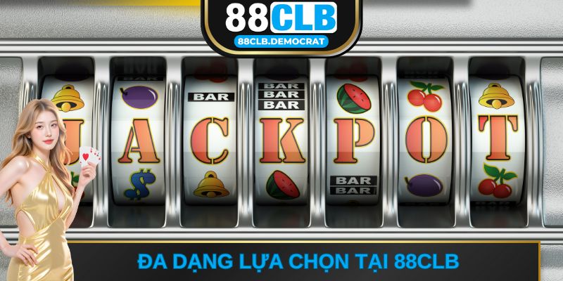 Đa dạng lựa chọn tại 88CLB
