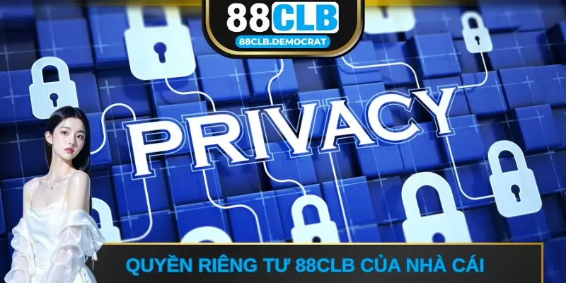 Quyền riêng tư 88CLB của nhà cái