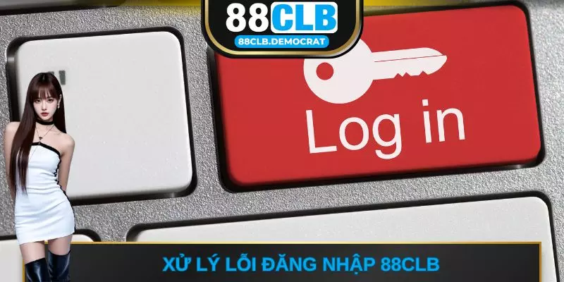 Xử lý lỗi đăng nhập 88CLB 