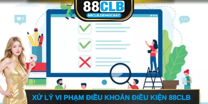 Xử lý vi phạm điều khoản điều kiện 88CLB